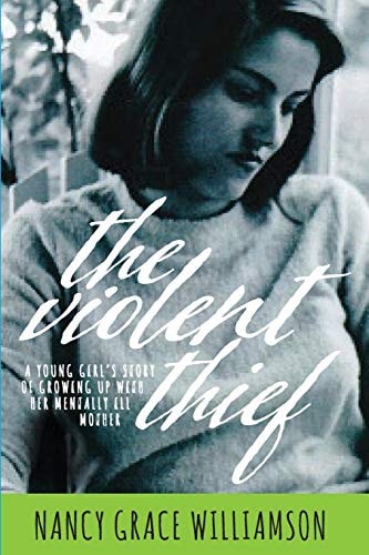 The Violent Thief A Young Girl's Story of Growing Up with Her Mentally Ill Mother