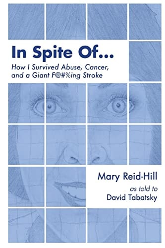 In Spite Of . . . How I Survived Abuse, Cancer, and a Giant F***ing Stroke