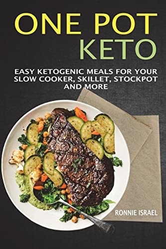 One Pot Keto Easy Ketogenic Meals For Your Slow Cooker, Skillet, Stockpot And More