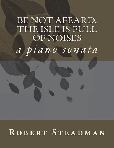 Be Not Afeard, the Isle Is Full of Noises A Piano Sonata