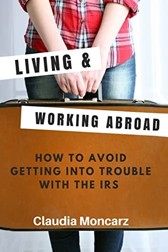 Living & Working Abroad How to Avoid Getting Into Trouble With the IRS