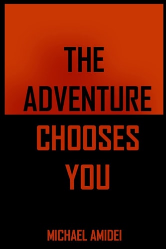 The Adventure Chooses You Excerpts From "The Michael Amidei Show"
