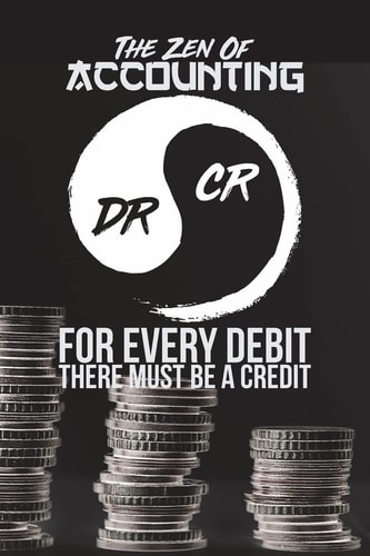 The Zen Of Accounting For Every Credit There Must Be A Debit - Black (6" X 9", 112pages)