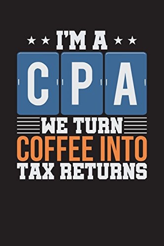 I'm a CPA We Turn Coffee Into Tax Returns - Black (6 X 9 , 112 Pages)