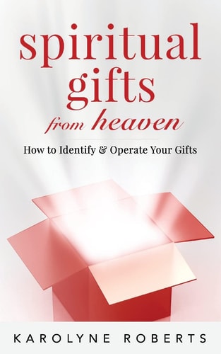 Spiritual Gifts from Heaven How to Identify and Operate Your Gifts
