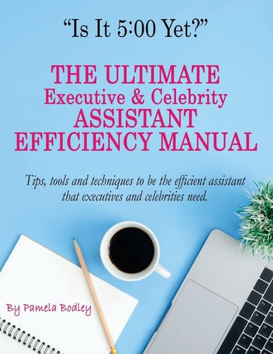 Is It 5:00 Yet? the Manual The Ultimate Executive and Celebrity Assistant Manual