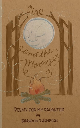 Fire and the Moon Poems for My Daughter