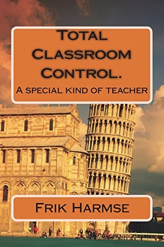 Total Classroom Control. Becoming the Ideal Teacher. A Special Kind of Teacher