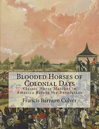 Blooded Horses of Colonial Days Classic Horse Matches in America Before the Revolution