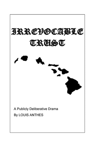 Irrevocable Trust A Publicly Deliberative Drama