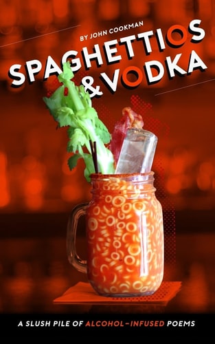 Spaghettios and Vodka A Slush Pile of Alcohol Infused Poems