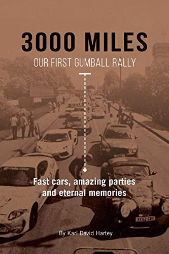 3000 Miles: Our First Gumball Rally Fast Cars, Amazing Parties and Eternal Memories