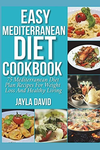 Easy Mediterranean Diet Cookbook 75 Mediterranean Diet Plan Recipes For Weight Loss And Healthy Living