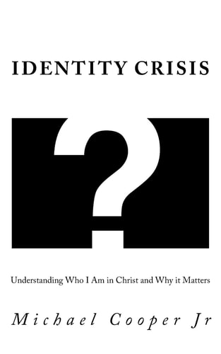 Identity Crisis Understanding Who I Am in Christ and Why It Matters