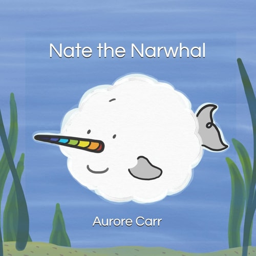Nate the Narwhal A Tale about Being Different