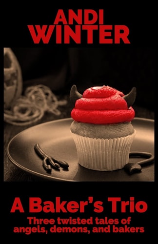 A Baker's Trio Three Twisted Tales of Angels, Demons, and Bakers