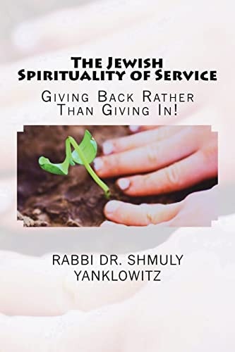 The Jewish Spirituality of Service Giving Back Rather Than Giving In!