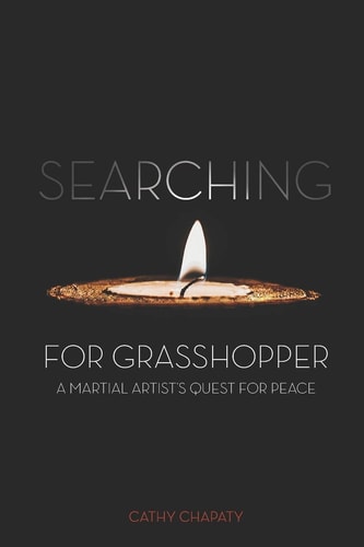 Searching for Grasshopper A Martial Artist's Quest for Peace