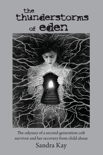 The Thunderstorms of Eden The Odyssey of a Second-Generation Cult Survivor and Her Recovery from Child Abuse