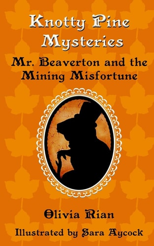 Knotty Pine Mysteries Mr. Beaverton and the Mining Misfortune