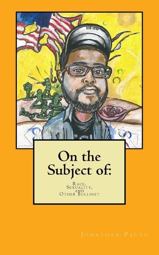 On The Subject of Race, Sexuality, and Other Bullshit