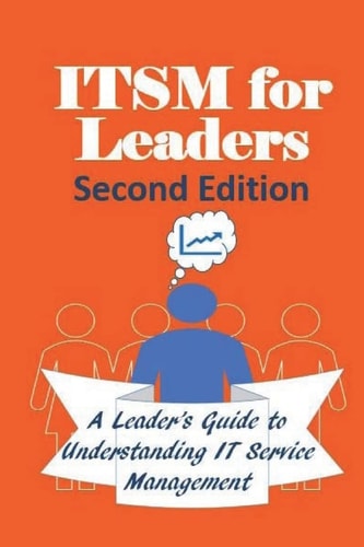 ITSM For Leaders A Leader's Guide to Understanding IT Service Management - Second Edition - Full Color