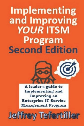 Implementing and Improving ITSM A Leader's Guide to Implementing and Improving Enterprise IT Service Management - Second Edition - Full Color
