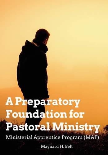 A Preparatory Foundation for Pastoral Ministry Ministerial Apprentice Program (MAP)