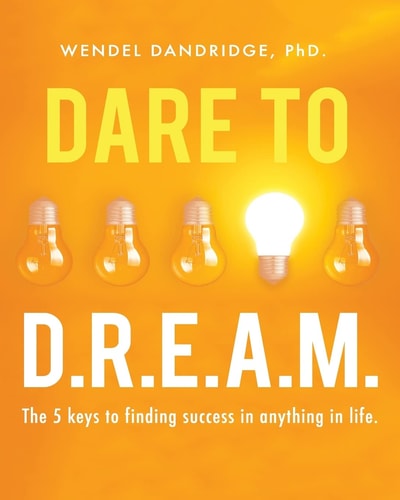 Dare to Dream 5 Keys to Creating Results and Finding Success in Anything!
