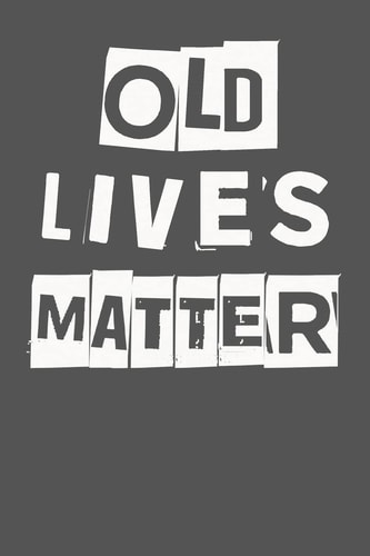 Old Lives Matter 40th 50th 60th 70th Birthday Gag Gift for Men and Women. Funny Birthday Party Decoration and Present