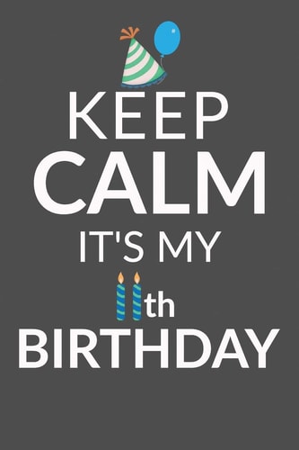 Keep Calm It's My 11th Birthday 11 Year Old Boy Or Girl Birthday Gift. 11th Birthday Party Decoration and Present