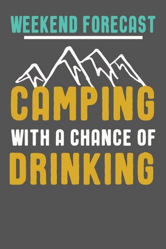 Weekend Forecast Camping with a Chance of Drinking Funny Camping Gifts for Women and Men. Camping Themed Novelty Gift Ideas