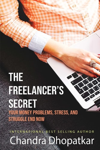 The Freelancer's Secret Your Money Problems, Stress, and Struggle Ends Now!