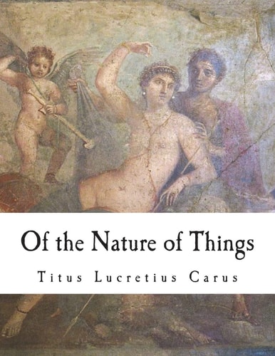 Of the Nature of Things De Rerum Natura