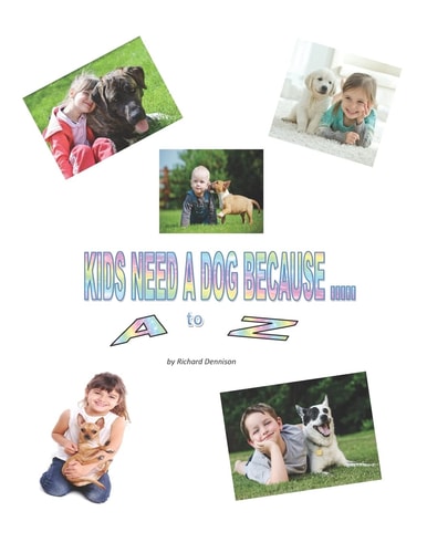 Kids Need a Dog Because ... a to Z