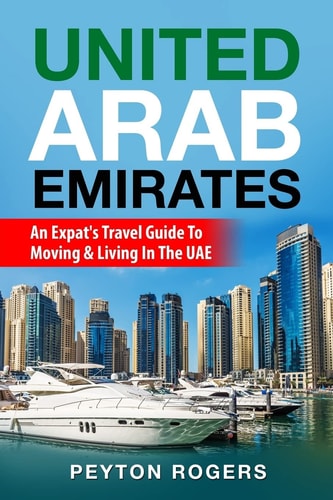 United Arab Emirates An Expat's Travel Guide to Moving and Living in the UAE