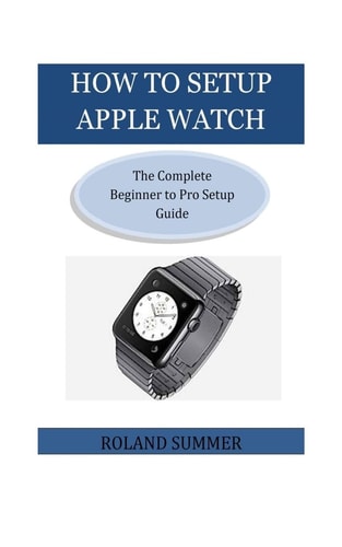 How To Setup Apple Watch The Complete Beginner to Pro Setup Guide