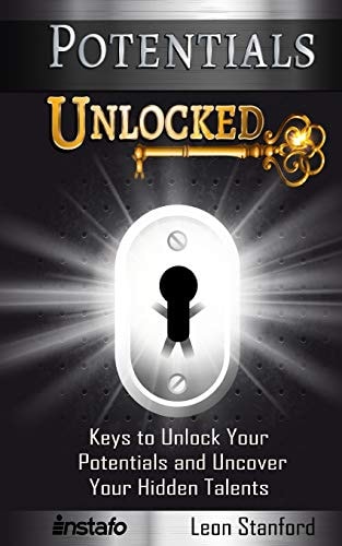 Potentials Unlocked Keys to Unlock Your Potentials and Uncover Your Hidden Talents