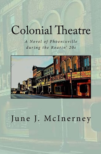 Colonial Theatre A Novel of Phoenixville During the Roarin' 20s