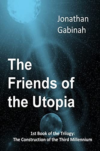 The Friends of the Utopia 1st Book of the Trilogy: The Construction of the Third Millennium