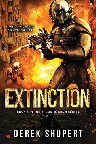 Extinction A Post-Apocalyptic Survival Thriller (Book 3 in the Ballistic Mech Series)