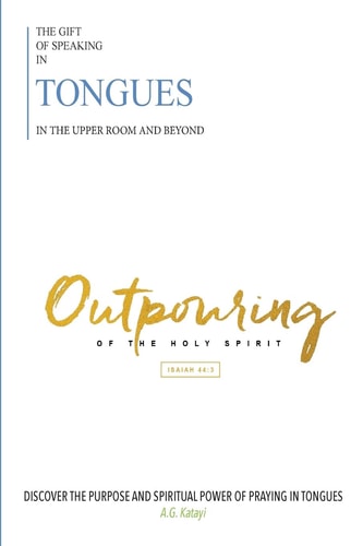 The Gift of Speaking in Tongues in the Upper Room and Beyond Out Pouring of the Holy Spirit