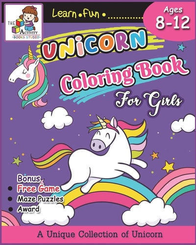 Unicorn Coloring Books for Girls Ages 8-12 The Best Relaxing Activity Coloring Book for Girls, Kids, Boys and Anyone( Ages 2-4, 4-8, 9-12,Toddler, Little Teen and Adults) Who Love Magic Unicorns