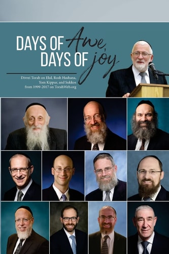 Days of Awe, Days of Joy Divrei Torah on Elul, Rosh Hashana, Yom Kippur, and Sukkos from 1999-2017 on TorahWeb. Org