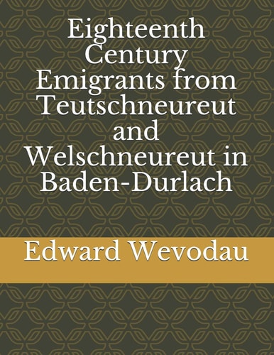 Eighteenth Century Emigrants from Teutschneureut and Welschneureut in Baden-Durlach