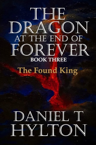 The Dragon at the End of Forever, Book Three The Found King