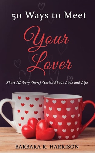 50 Ways to Meet Your Lover Short (& Very Short) Stories about Love and Life