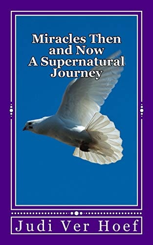 Miracles Then and Now A Supernatural Journey
