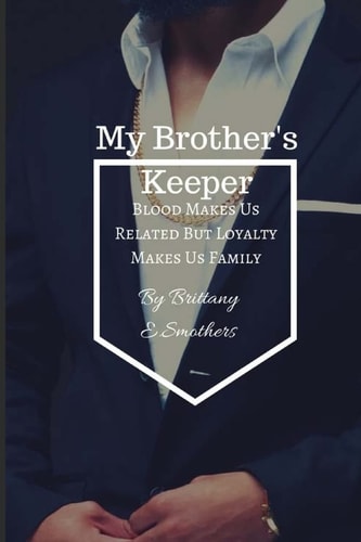 My Brother's Keeper Blood Makes Us Related But Loyalty Makes Us Family