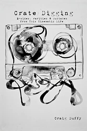 Crate Digging B-Sides, Rarities and Outtakes from This Cinematic Life
